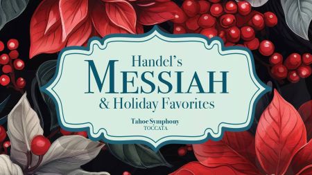 Tahoe Symphony Orchestra, Handel's Messiah - Carson Valley