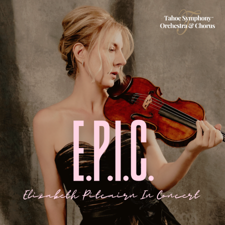 Tahoe Symphony Orchestra, Elizabeth Pitcairn In Concert (E.P.I.C.)